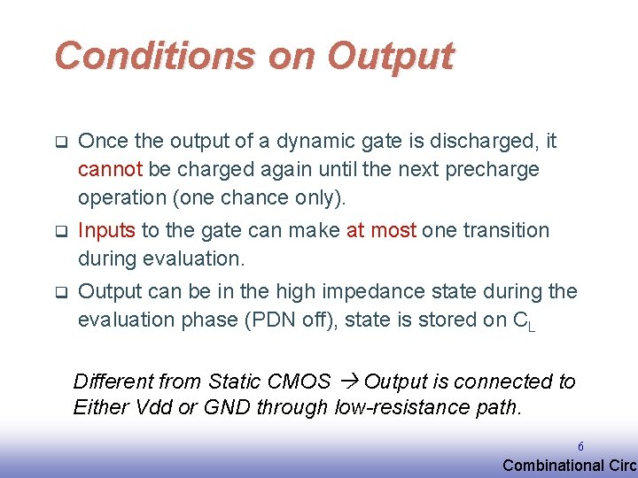 Conditions on Output q Once the output of a dynamic gate is discharged, it Conditions on Output q Once the output of a dynamic gate is discharged, it