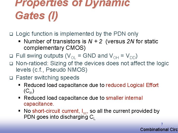 Properties of Dynamic Gates (I) q q Logic function is implemented by the PDN Properties of Dynamic Gates (I) q q Logic function is implemented by the PDN