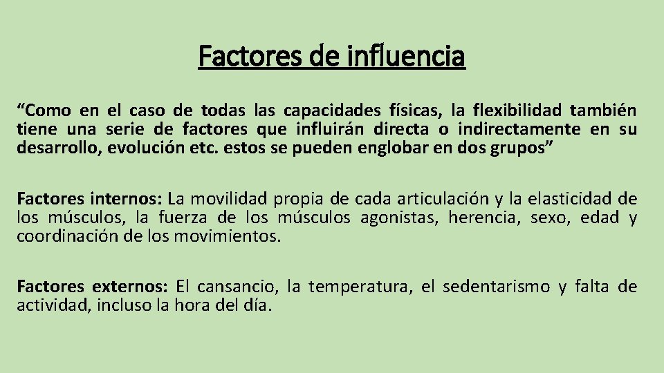 Factores de influencia “Como en el caso de todas las capacidades físicas, la flexibilidad