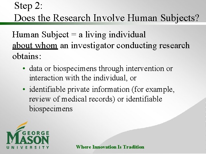 Step 2: Does the Research Involve Human Subjects? Human Subject = a living individual