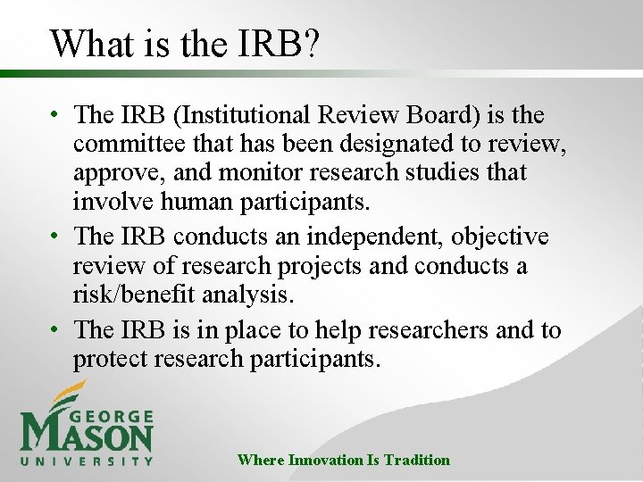 What is the IRB? • The IRB (Institutional Review Board) is the committee that