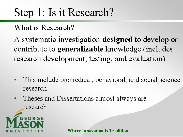 Step 1: Is it Research? What is Research? A systematic investigation designed to develop