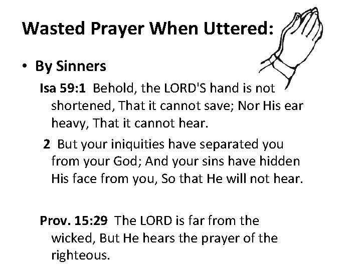 Wasted Prayer When Uttered: • By Sinners Isa 59: 1 Behold, the LORD'S hand Wasted Prayer When Uttered: • By Sinners Isa 59: 1 Behold, the LORD'S hand