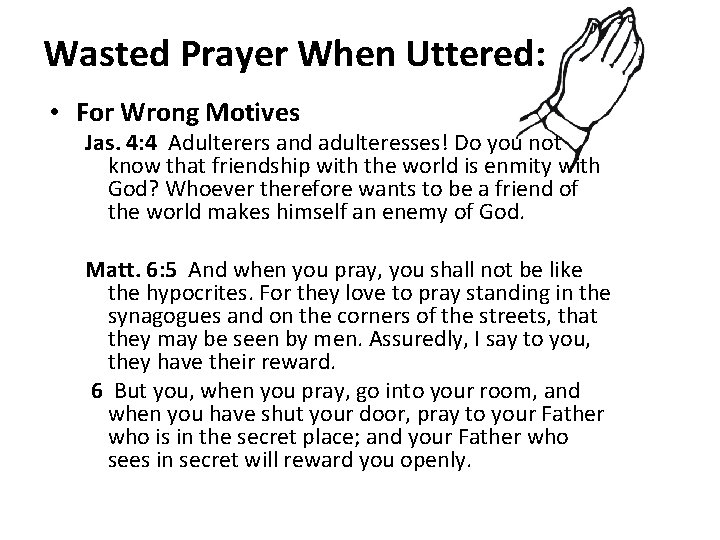 Wasted Prayer When Uttered: • For Wrong Motives Jas. 4: 4 Adulterers and adulteresses!