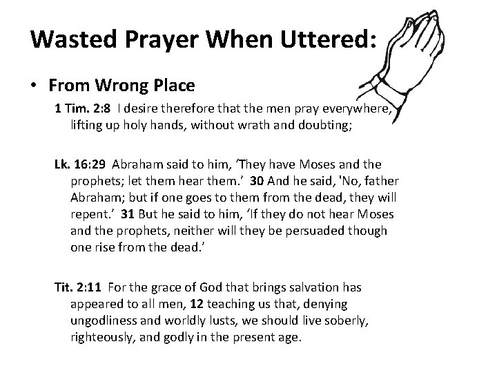 Wasted Prayer When Uttered: • From Wrong Place 1 Tim. 2: 8 I desire