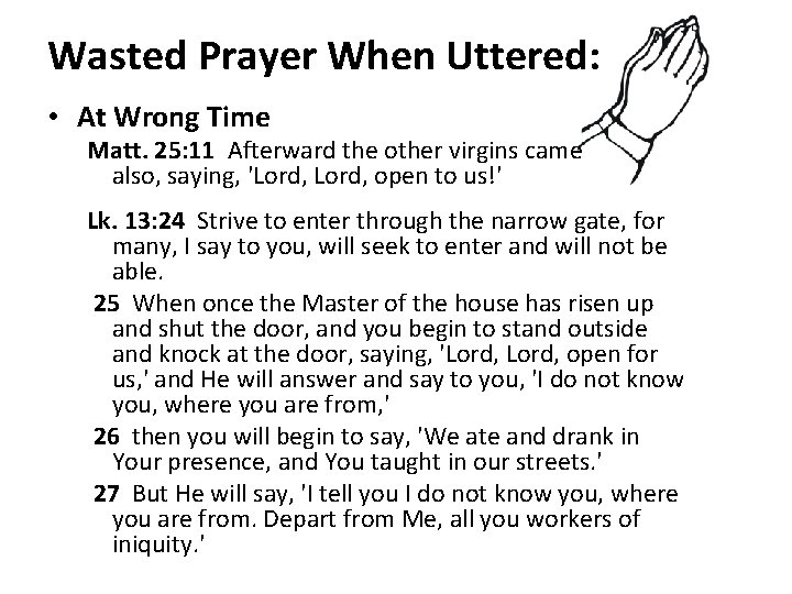 Wasted Prayer When Uttered: • At Wrong Time Matt. 25: 11 Afterward the other