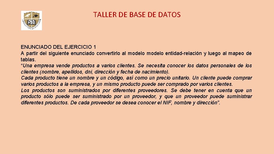 TALLER DE BASE DE DATOS ENUNCIADO DEL EJERCICIO 1 A partir del siguiente enunciado