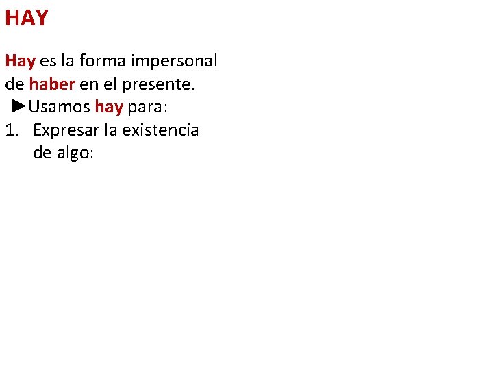 HAY Hay es la forma impersonal de haber en el presente. ►Usamos hay para: