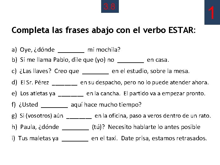 3. 8 1 Completa las frases abajo con el verbo ESTAR: a) Oye, ¿dónde