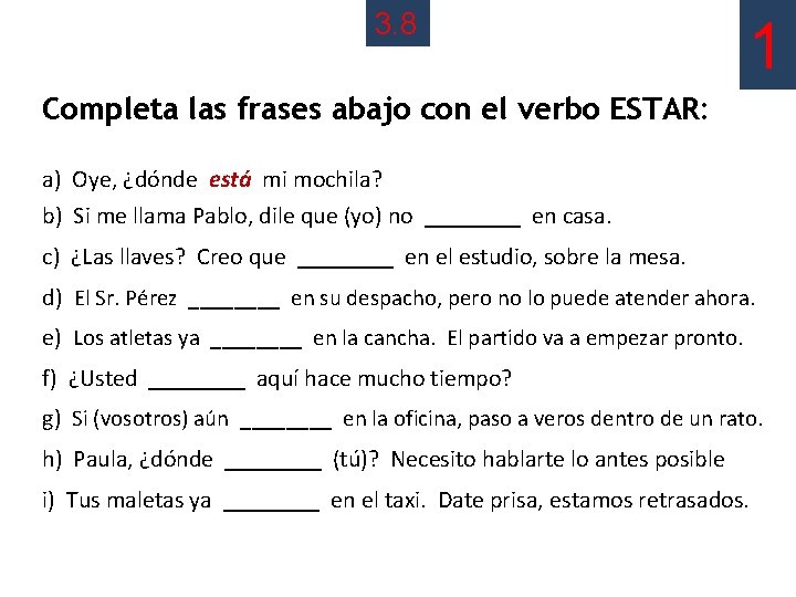 3. 8 1 Completa las frases abajo con el verbo ESTAR: a) Oye, ¿dónde