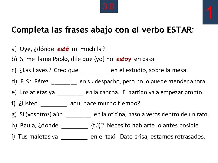 3. 8 1 Completa las frases abajo con el verbo ESTAR: a) Oye, ¿dónde