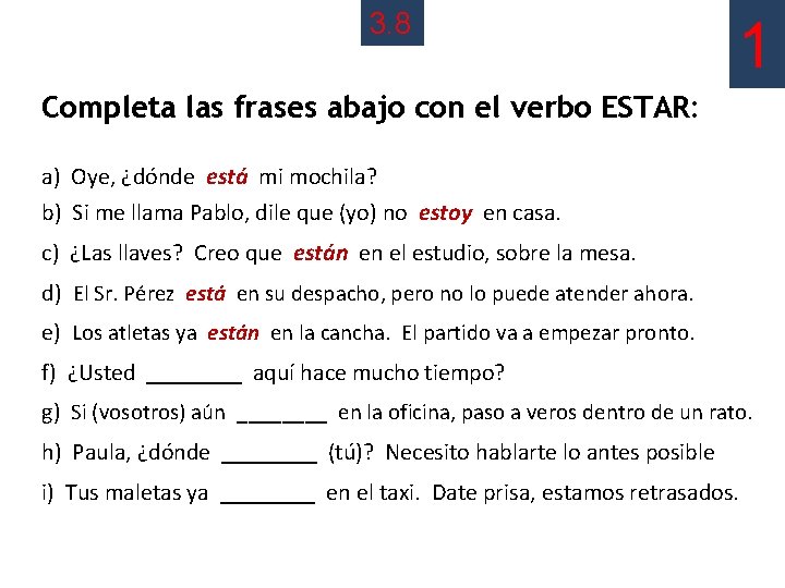 3. 8 1 Completa las frases abajo con el verbo ESTAR: a) Oye, ¿dónde