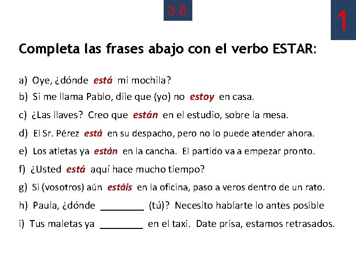 3. 8 1 Completa las frases abajo con el verbo ESTAR: a) Oye, ¿dónde