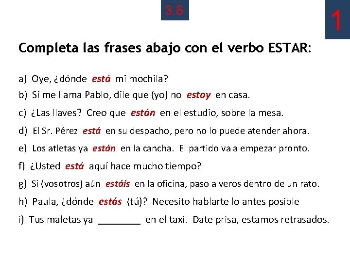 3. 8 1 Completa las frases abajo con el verbo ESTAR: a) Oye, ¿dónde