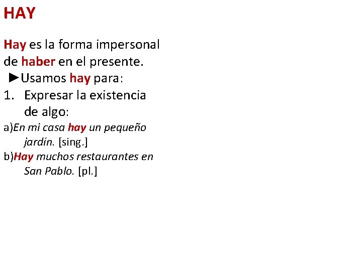 HAY Hay es la forma impersonal de haber en el presente. ►Usamos hay para: