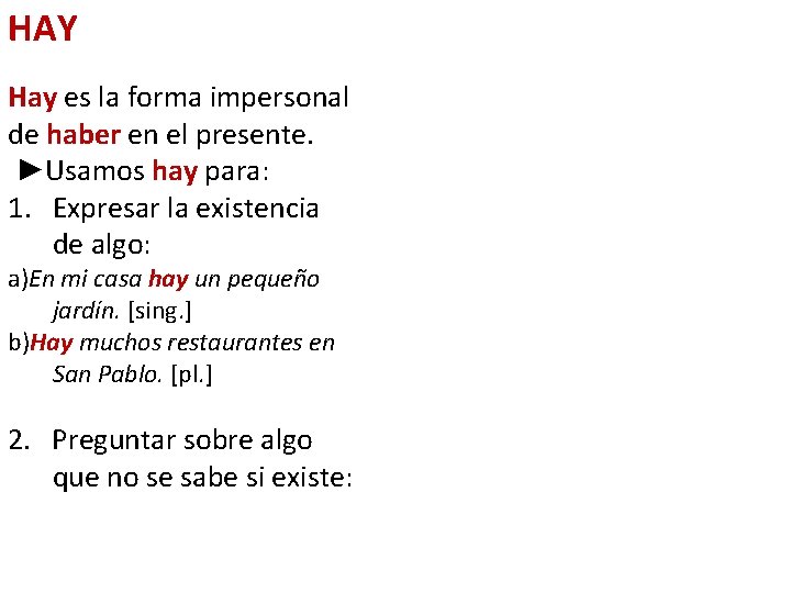 HAY Hay es la forma impersonal de haber en el presente. ►Usamos hay para: