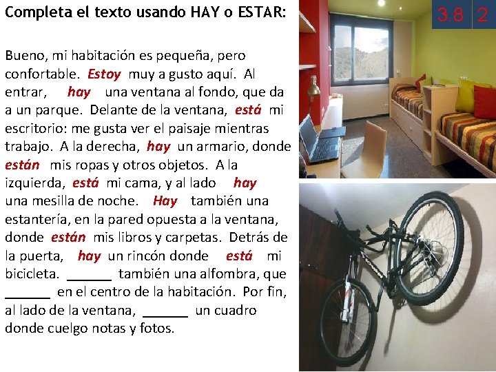 Completa el texto usando HAY o ESTAR: Bueno, mi habitación es pequeña, pero confortable.