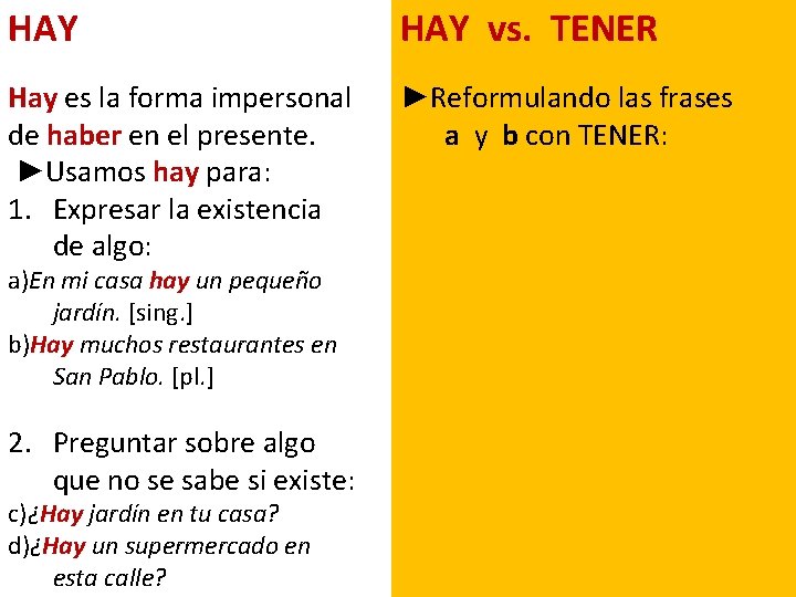 HAY vs. TENER Hay es la forma impersonal de haber en el presente. ►Usamos