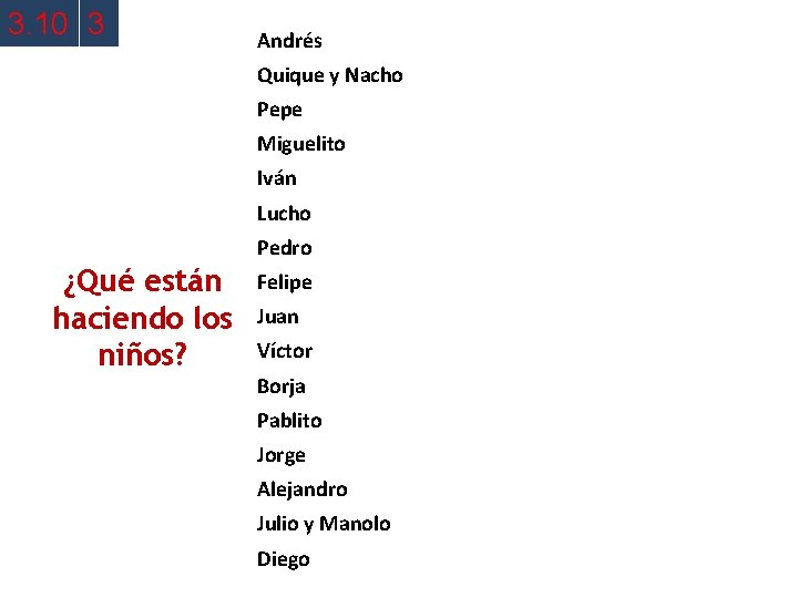 3. 10 3 Andrés Quique y Nacho Pepe Miguelito Iván Lucho Pedro ¿Qué están