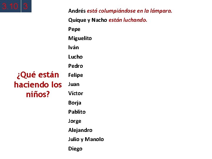 3. 10 3 Andrés está columpiándose en la lámpara. Quique y Nacho están luchando.