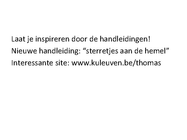 Laat je inspireren door de handleidingen! Nieuwe handleiding: “sterretjes aan de hemel” Interessante site: