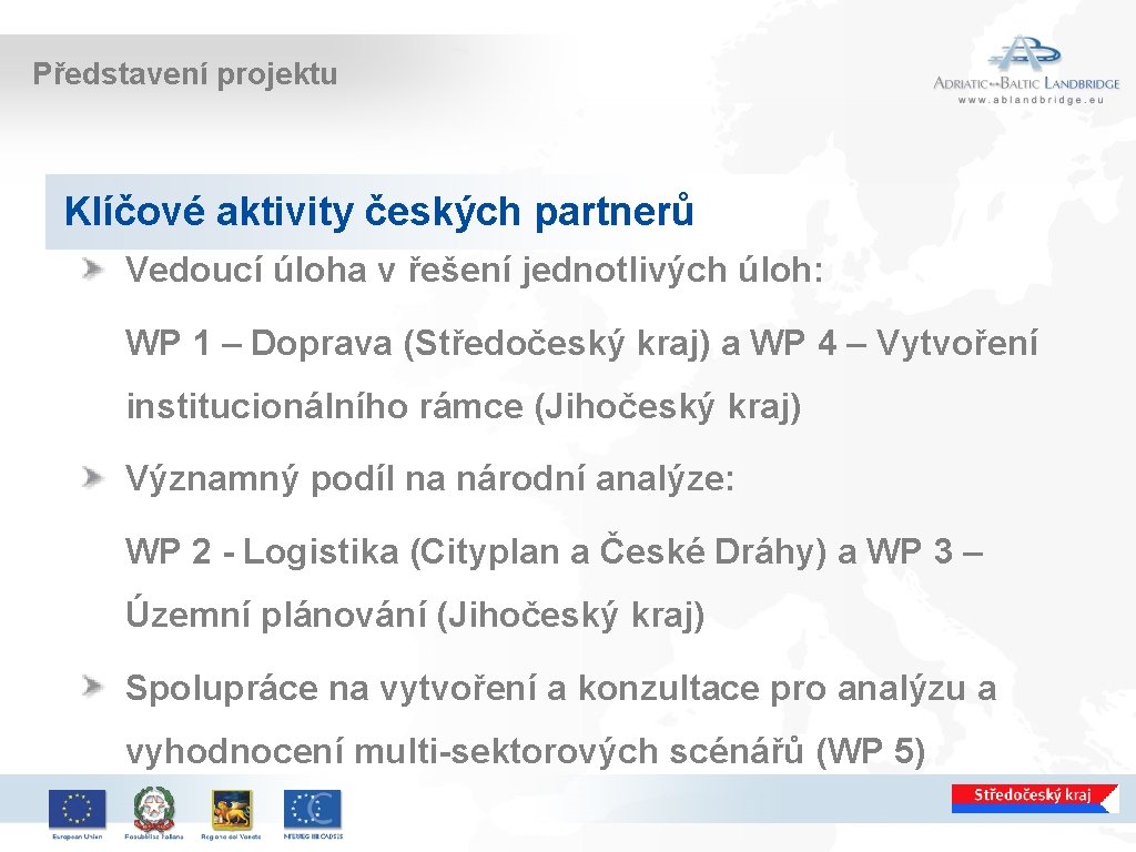 Představení projektu Klíčové aktivity českých partnerů Vedoucí úloha v řešení jednotlivých úloh: WP 1