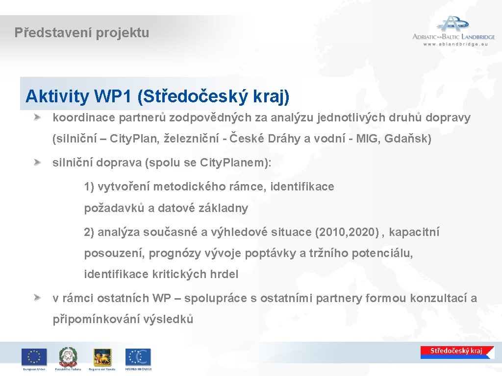 Představení projektu Aktivity WP 1 (Středočeský kraj) koordinace partnerů zodpovědných za analýzu jednotlivých druhů