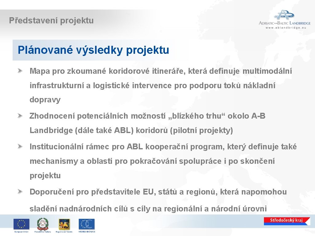 Představení projektu Plánované výsledky projektu Mapa pro zkoumané koridorové itineráře, která definuje multimodální infrastrukturní