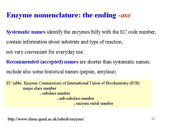 Enzyme nomenclature: the ending -ase Systematic names identify the enzymes fully with the EC Enzyme nomenclature: the ending -ase Systematic names identify the enzymes fully with the EC