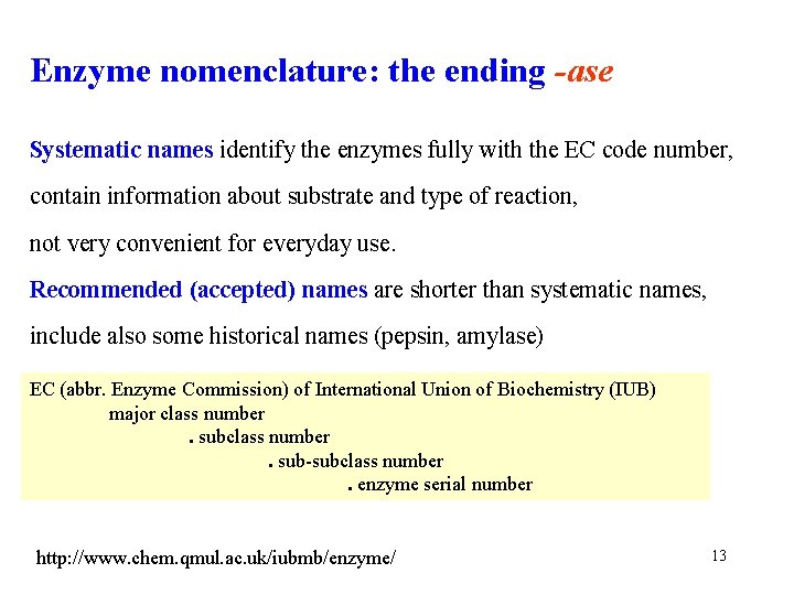 Enzyme nomenclature: the ending -ase Systematic names identify the enzymes fully with the EC