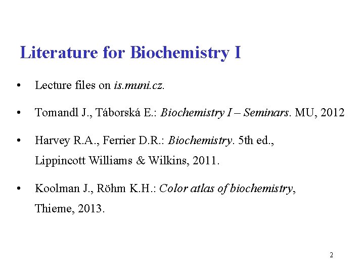 Literature for Biochemistry I • Lecture files on is. muni. cz. • Tomandl J.