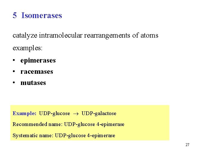 5 Isomerases catalyze intramolecular rearrangements of atoms examples: • epimerases • racemases • mutases