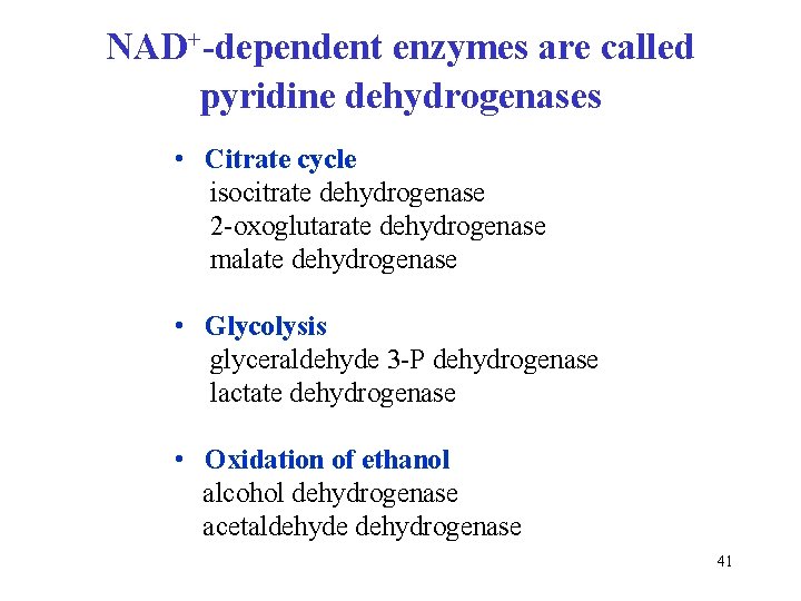NAD+-dependent enzymes are called pyridine dehydrogenases • Citrate cycle isocitrate dehydrogenase 2 -oxoglutarate dehydrogenase NAD+-dependent enzymes are called pyridine dehydrogenases • Citrate cycle isocitrate dehydrogenase 2 -oxoglutarate dehydrogenase
