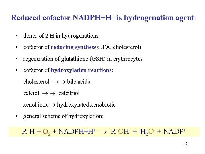 Reduced cofactor NADPH+H+ is hydrogenation agent • donor of 2 H in hydrogenations •