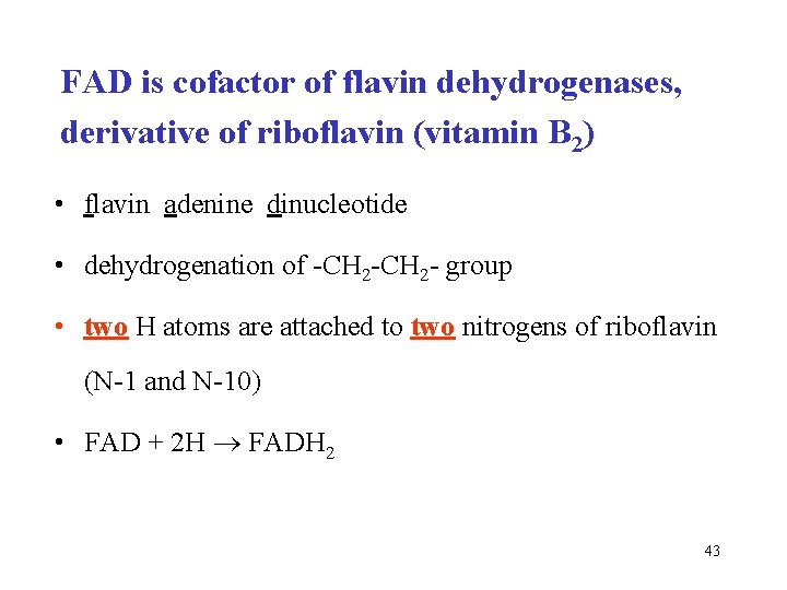 FAD is cofactor of flavin dehydrogenases, derivative of riboflavin (vitamin B 2) • flavin