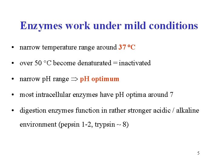 Enzymes work under mild conditions • narrow temperature range around 37 °C • over