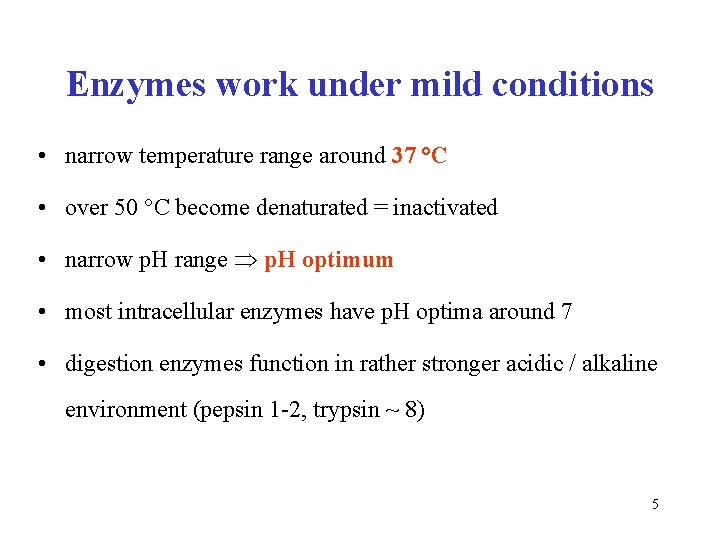 Enzymes work under mild conditions • narrow temperature range around 37 °C • over Enzymes work under mild conditions • narrow temperature range around 37 °C • over