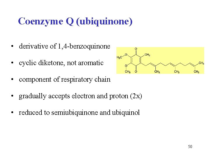 Coenzyme Q (ubiquinone) • derivative of 1, 4 -benzoquinone • cyclic diketone, not aromatic