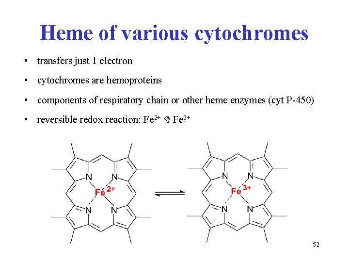 Heme of various cytochromes • transfers just 1 electron • cytochromes are hemoproteins •