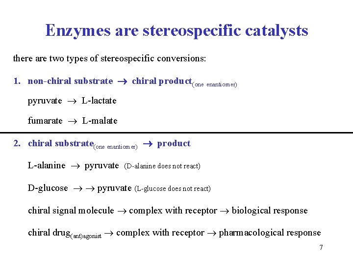 Enzymes are stereospecific catalysts there are two types of stereospecific conversions: 1. non-chiral substrate Enzymes are stereospecific catalysts there are two types of stereospecific conversions: 1. non-chiral substrate