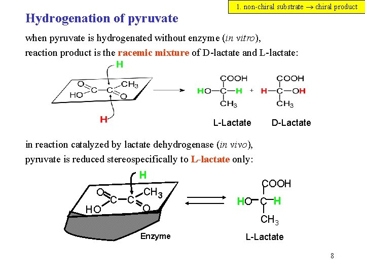 Hydrogenation of pyruvate 1. non-chiral substrate chiral product when pyruvate is hydrogenated without enzyme Hydrogenation of pyruvate 1. non-chiral substrate chiral product when pyruvate is hydrogenated without enzyme