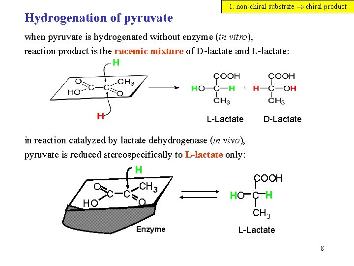 Hydrogenation of pyruvate 1. non-chiral substrate chiral product when pyruvate is hydrogenated without enzyme