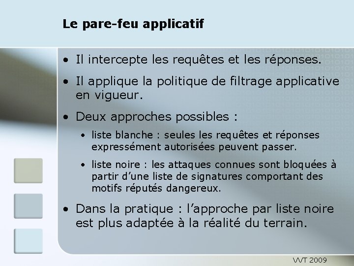 Le pare-feu applicatif • Il intercepte les requêtes et les réponses. • Il applique