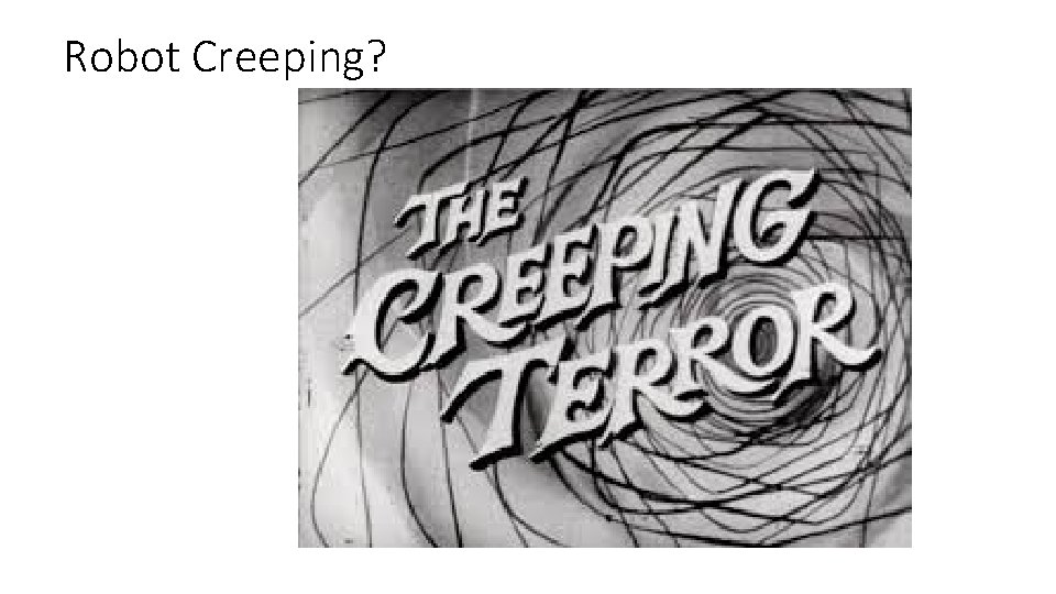 Robot Creeping? 