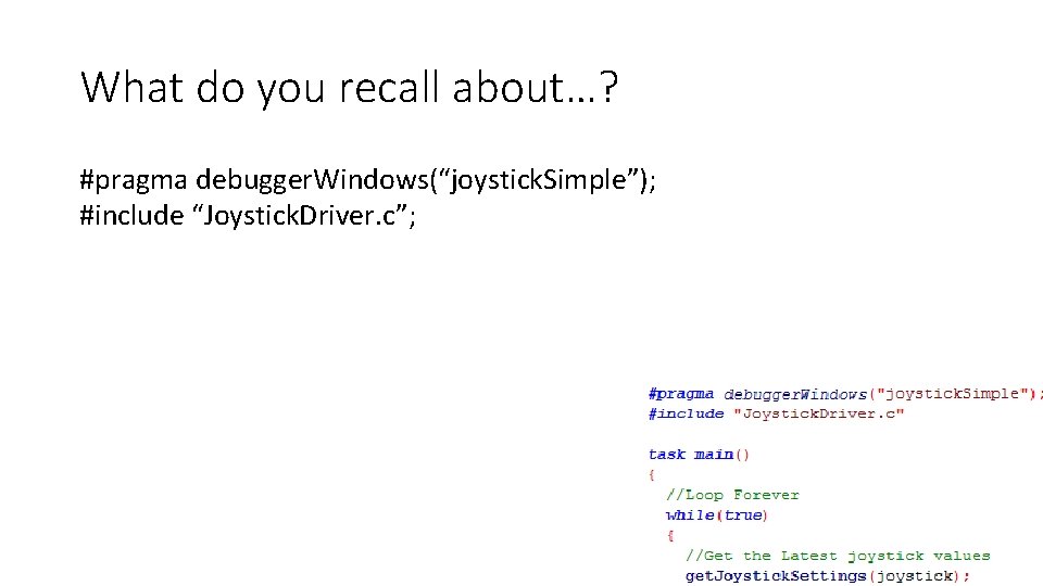 What do you recall about…? #pragma debugger. Windows(“joystick. Simple”); #include “Joystick. Driver. c”; 