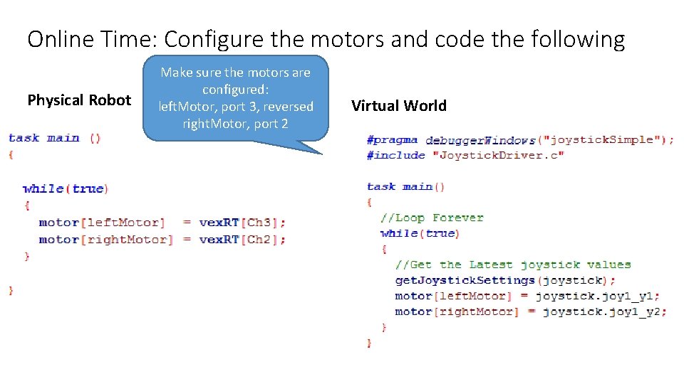 Online Time: Configure the motors and code the following Physical Robot Make sure the