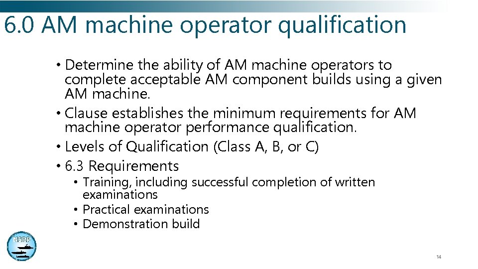 6. 0 AM machine operator qualification • Determine the ability of AM machine operators 6. 0 AM machine operator qualification • Determine the ability of AM machine operators