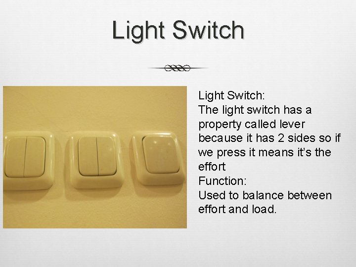 Light Switch: The light switch has a property called lever because it has 2 Light Switch: The light switch has a property called lever because it has 2