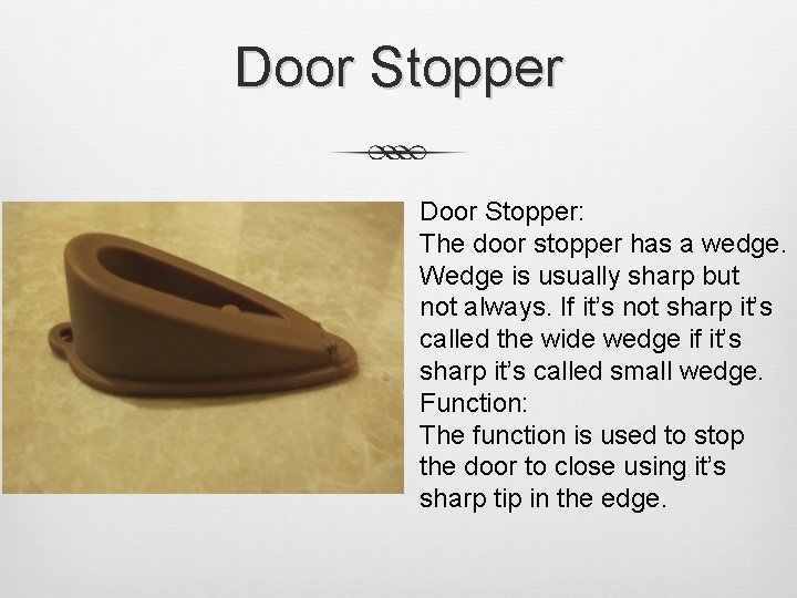Door Stopper: The door stopper has a wedge. Wedge is usually sharp but not Door Stopper: The door stopper has a wedge. Wedge is usually sharp but not