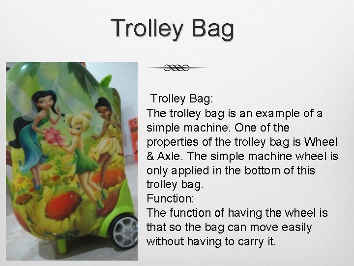 Trolley Bag: The trolley bag is an example of a simple machine. One of Trolley Bag: The trolley bag is an example of a simple machine. One of